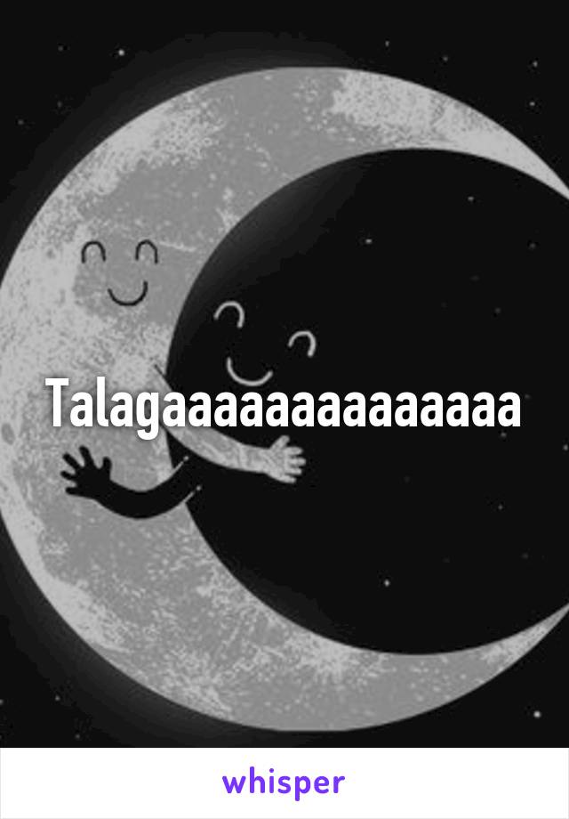 Talagaaaaaaaaaaaaaa