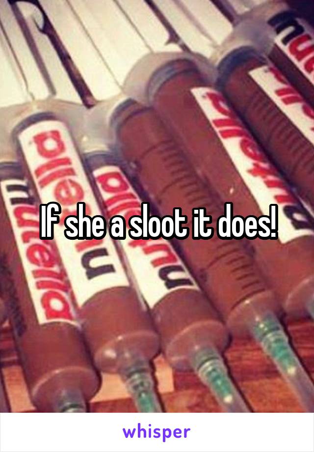 If she a sloot it does!