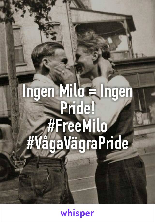 Ingen Milo = Ingen Pride!
#FreeMilo
#VågaVägraPride