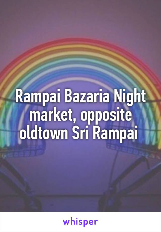 Rampai Bazaria Night market, opposite oldtown Sri Rampai 