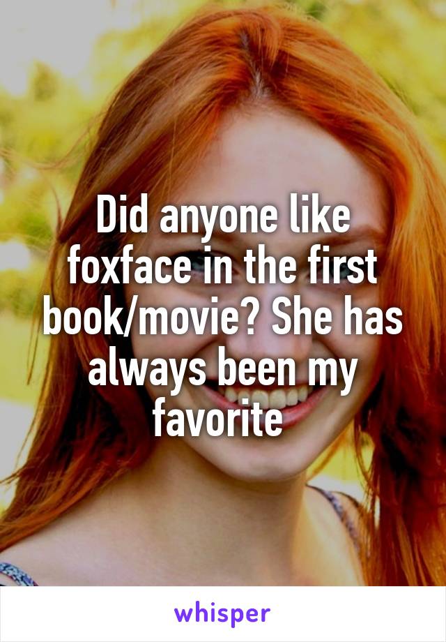 Did anyone like foxface in the first book/movie? She has always been my favorite 