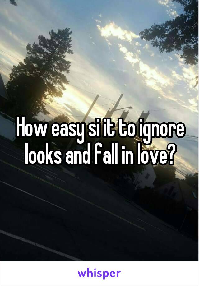 How easy si it to ignore looks and fall in love?