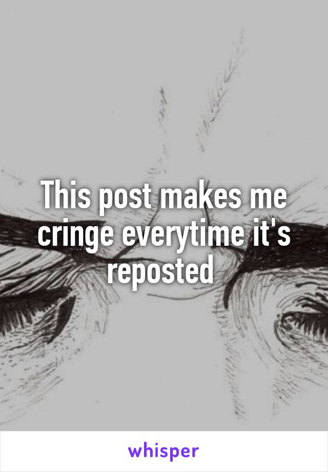 This post makes me cringe everytime it's reposted 