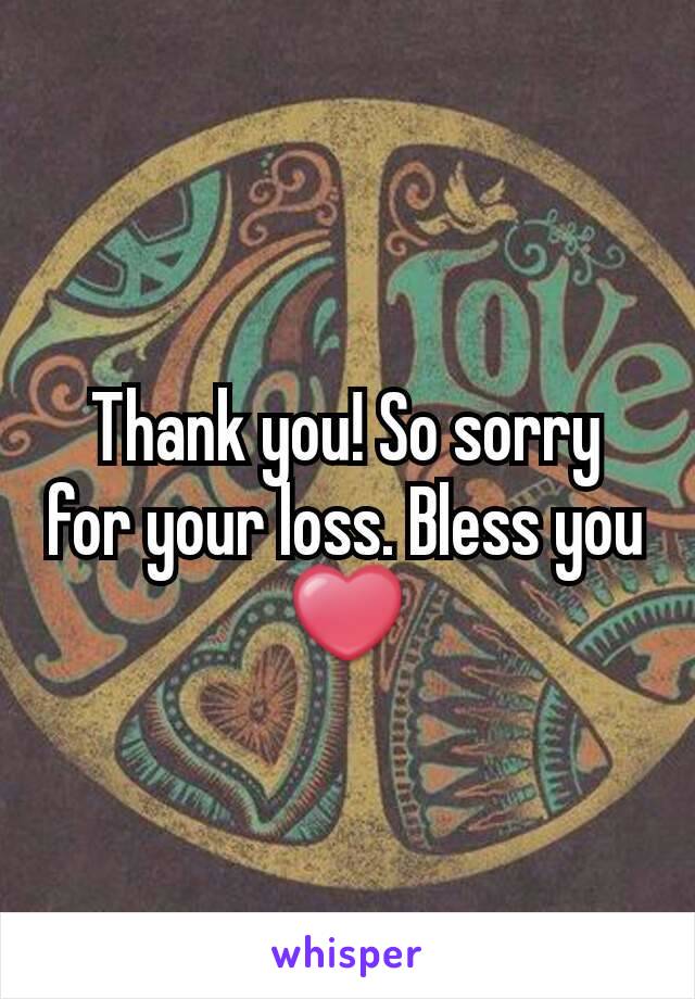 Thank you! So sorry for your loss. Bless you ❤