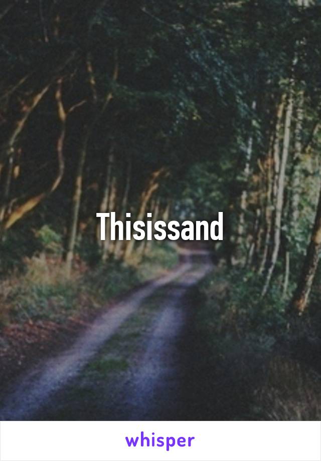 Thisissand