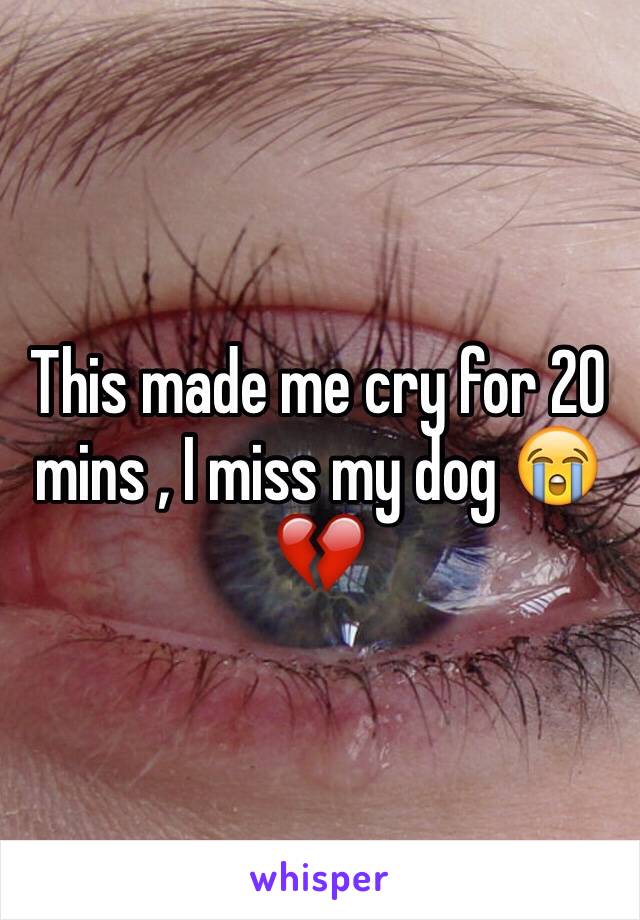 This made me cry for 20 mins , I miss my dog 😭💔