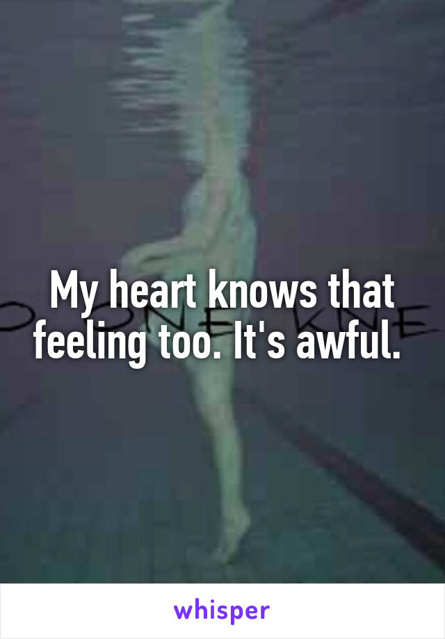 My heart knows that feeling too. It's awful. 