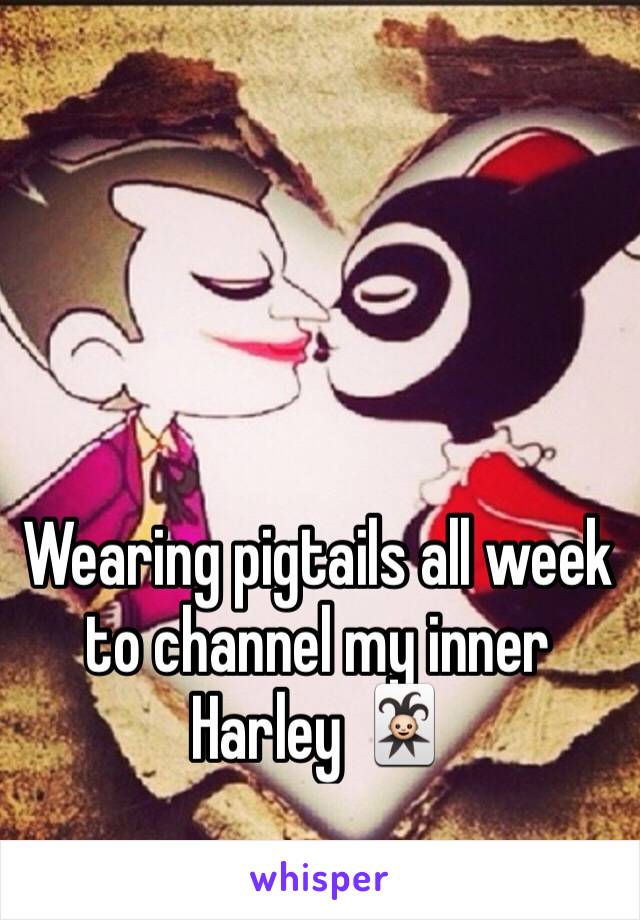 Wearing pigtails all week to channel my inner Harley 🃏