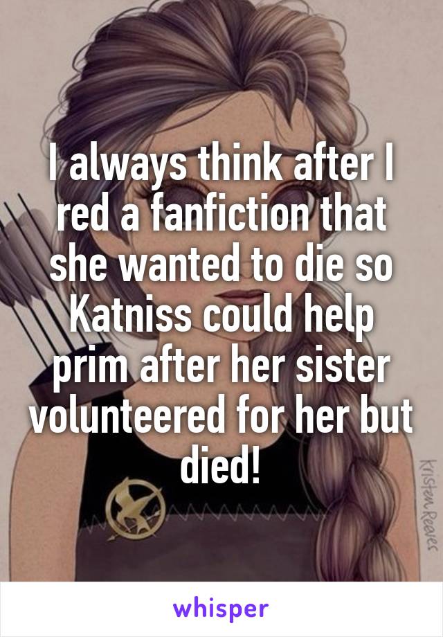 I always think after I red a fanfiction that she wanted to die so Katniss could help prim after her sister volunteered for her but died!