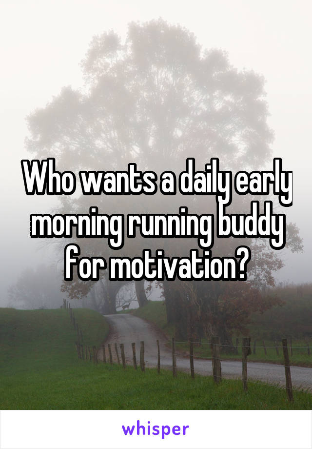 Who wants a daily early morning running buddy for motivation?