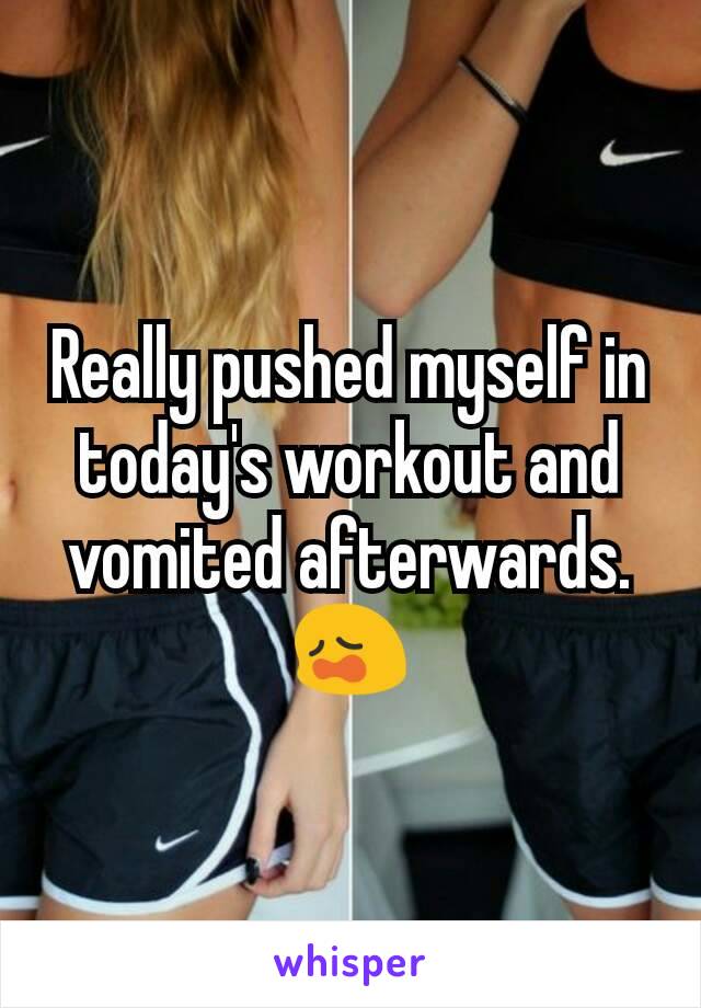 Really pushed myself in today's workout and vomited afterwards. 😩