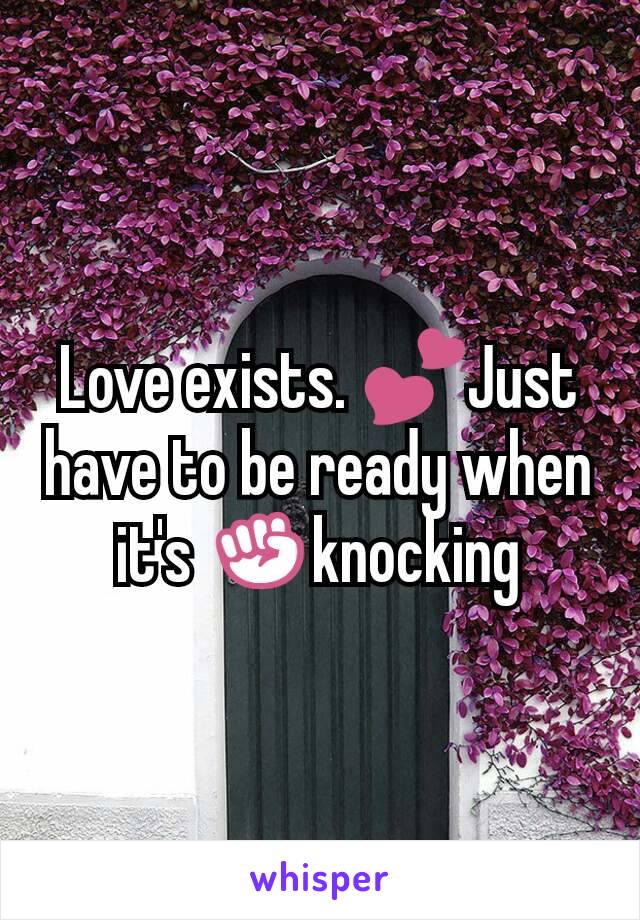 Love exists. 💕Just have to be ready when it's ✊knocking