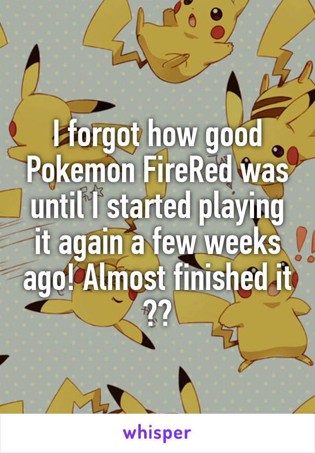 I forgot how good Pokemon FireRed was until I started playing it again a few weeks ago! Almost finished it 🙏🏽