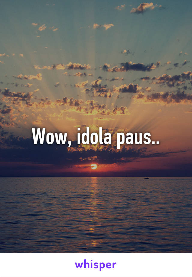 Wow, idola paus..