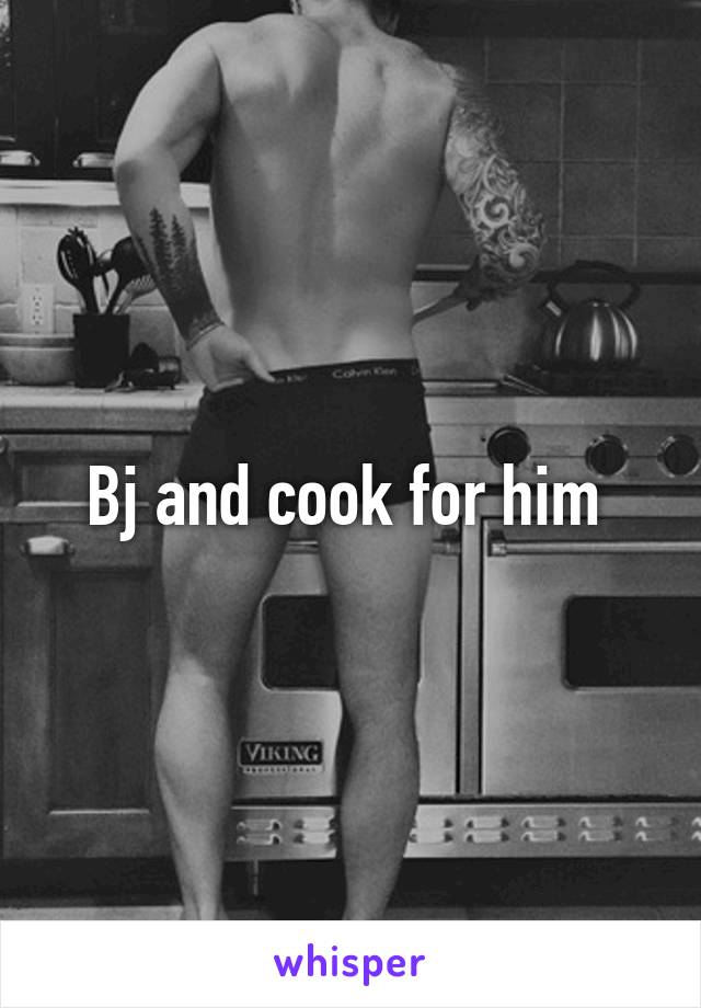 Bj and cook for him 