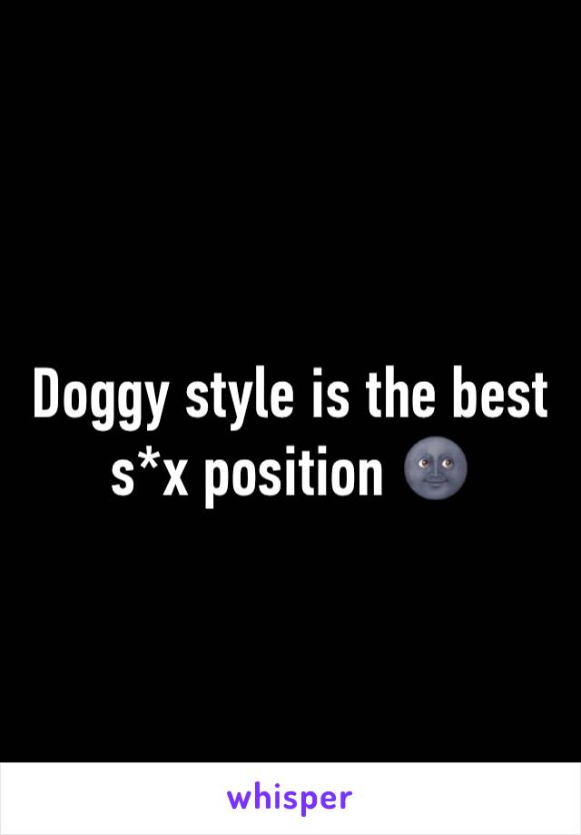 Doggy style is the best s*x position 🌚