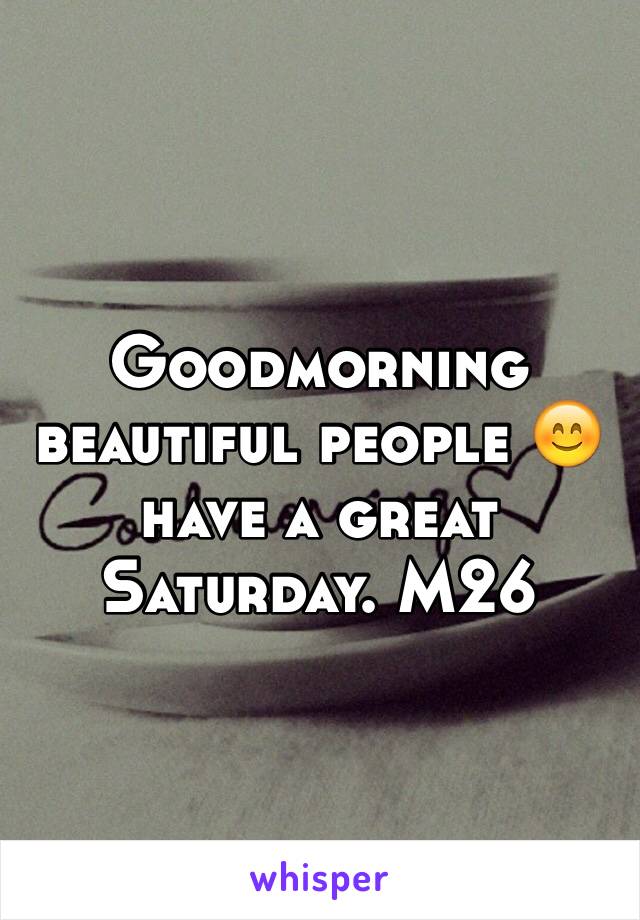 Goodmorning beautiful people 😊 have a great Saturday. M26