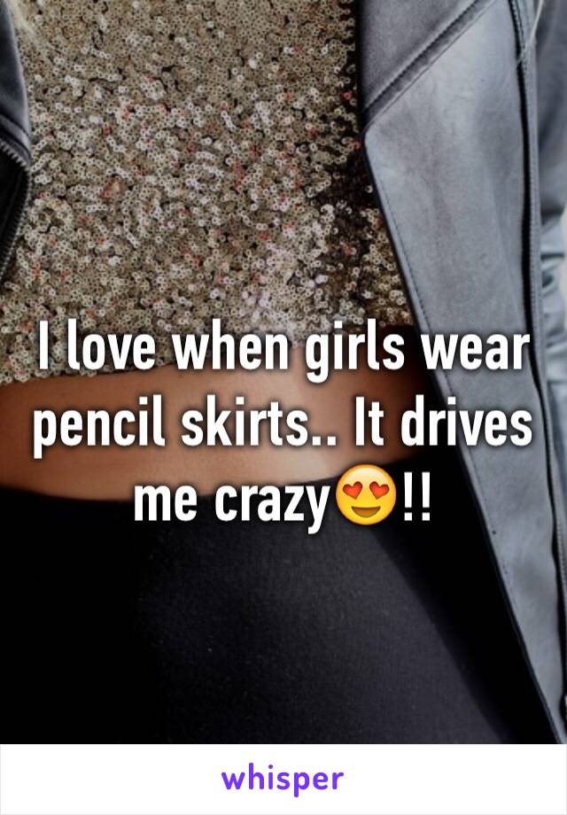 I love when girls wear pencil skirts.. It drives me crazy😍!!