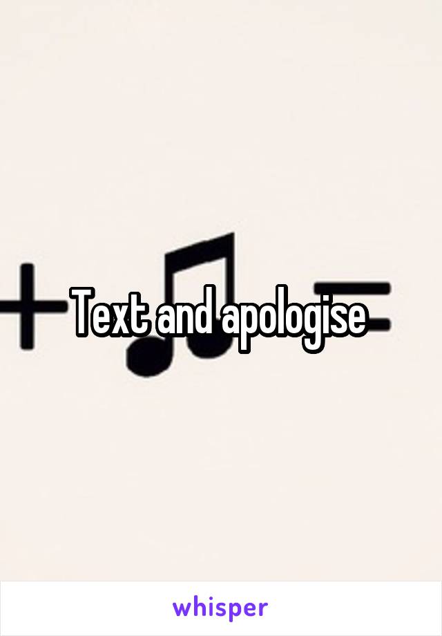 Text and apologise 