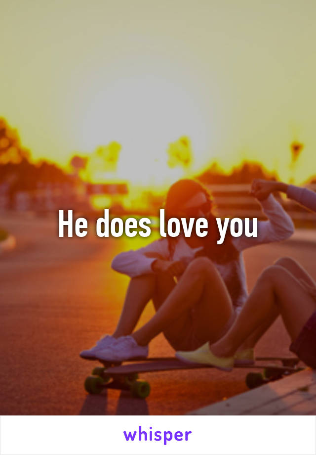 He does love you