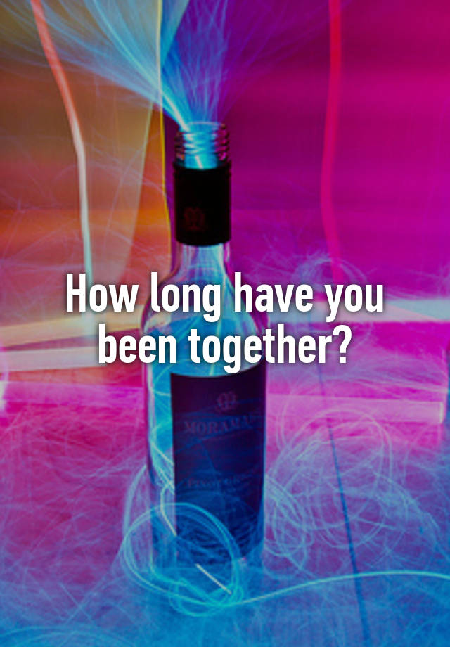 how-long-have-you-been-together