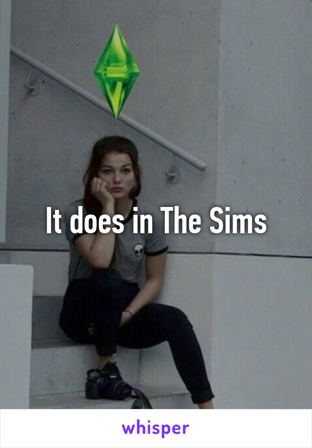 It does in The Sims