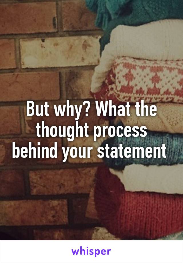 But why? What the thought process behind your statement 