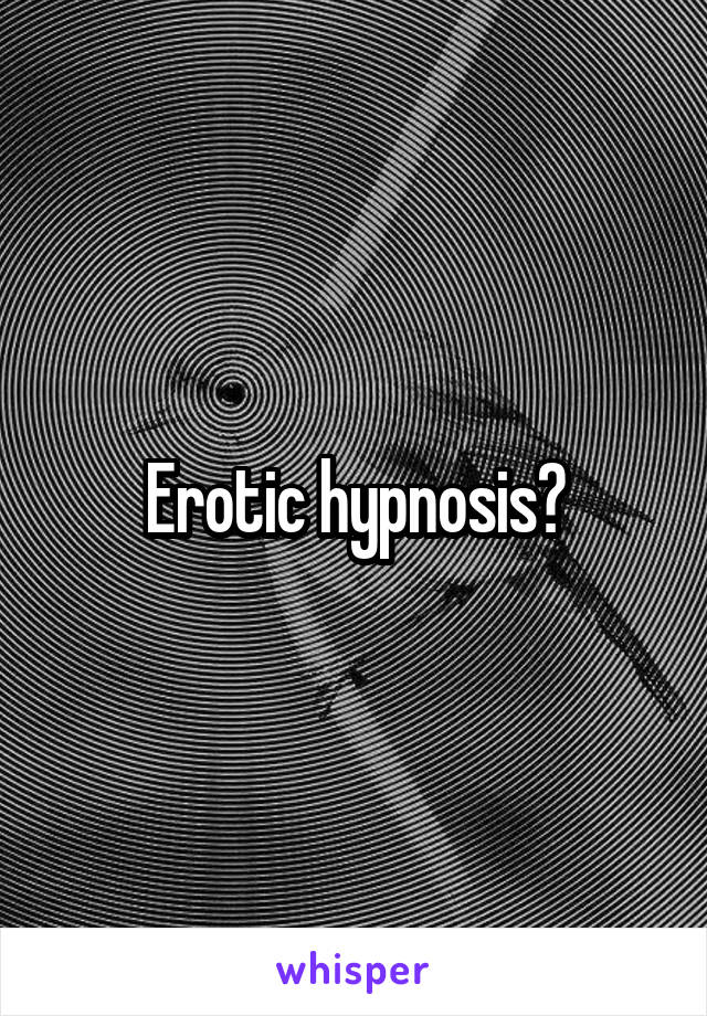 Erotic hypnosis?
