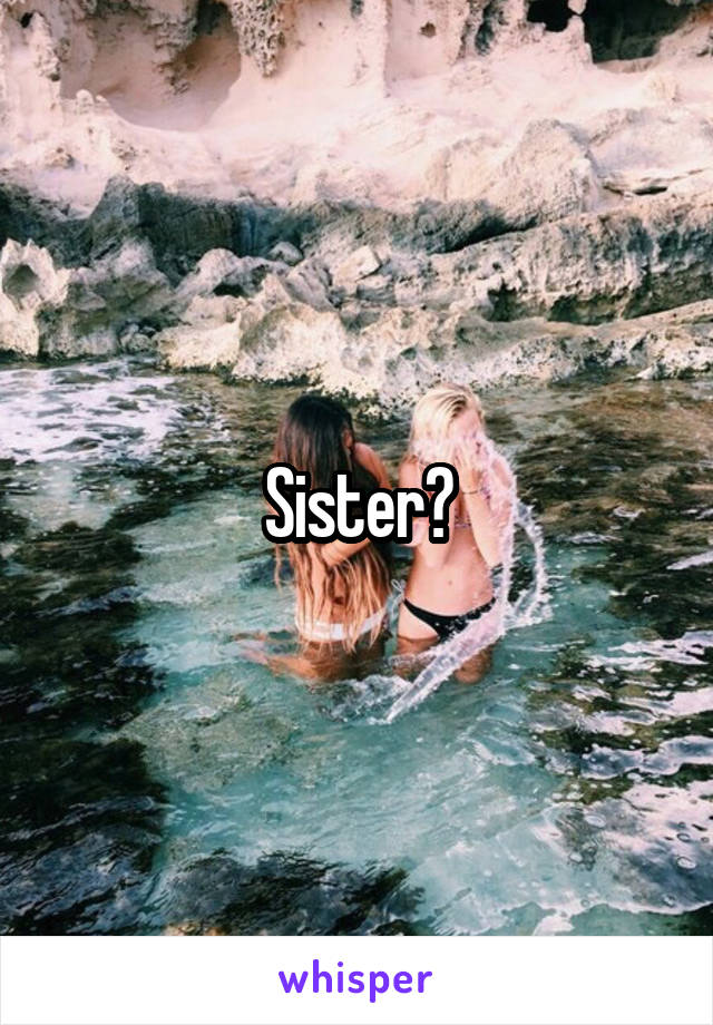 Sister?