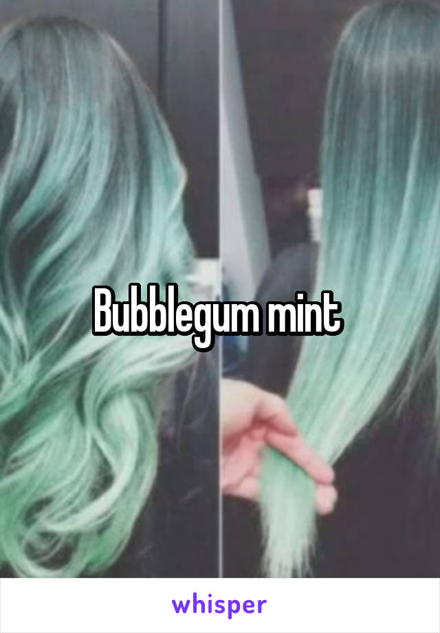 Bubblegum mint 