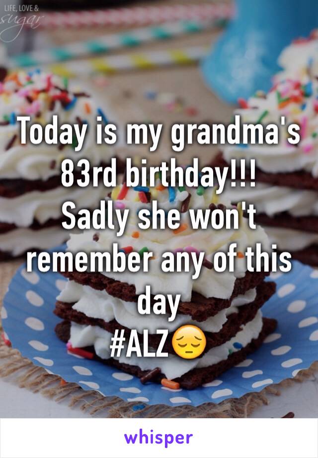 Today is my grandma's 83rd birthday!!!
Sadly she won't remember any of this day 
#ALZ😔