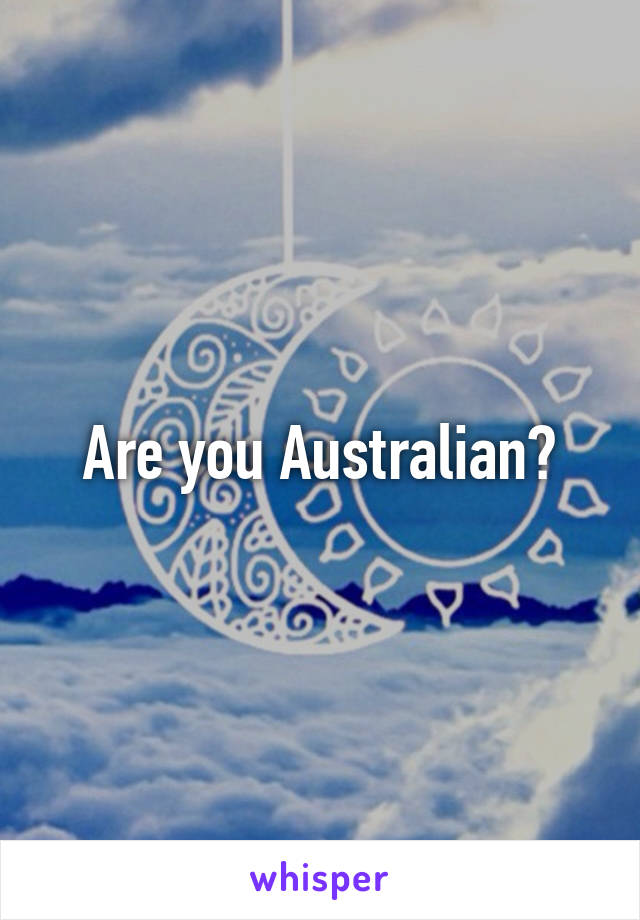 Are you Australian?