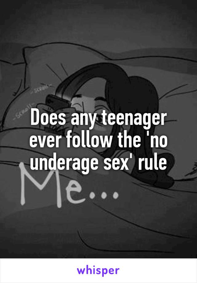 Does any teenager ever follow the 'no underage sex' rule