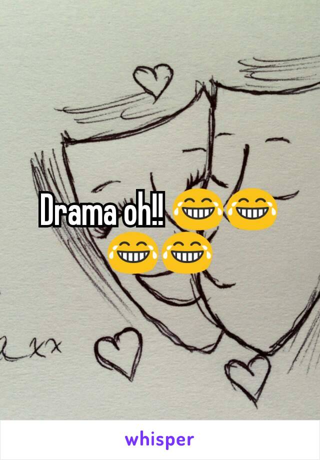 Drama oh!! 😂😂😂😂