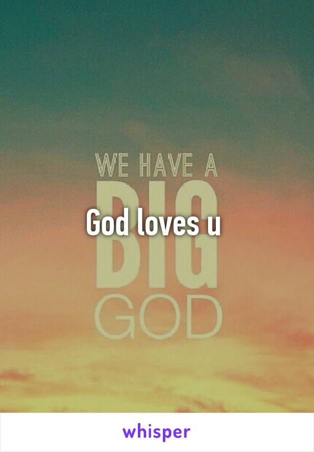 God loves u 