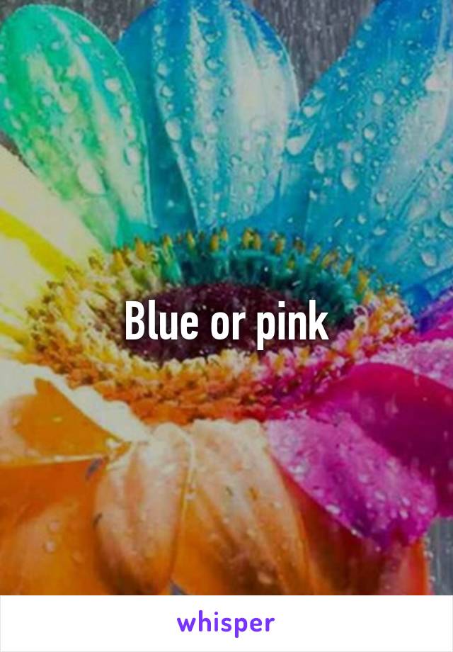 Blue or pink