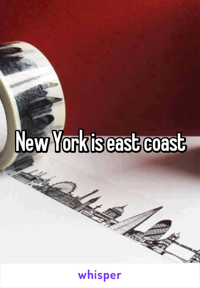 New York is east coast