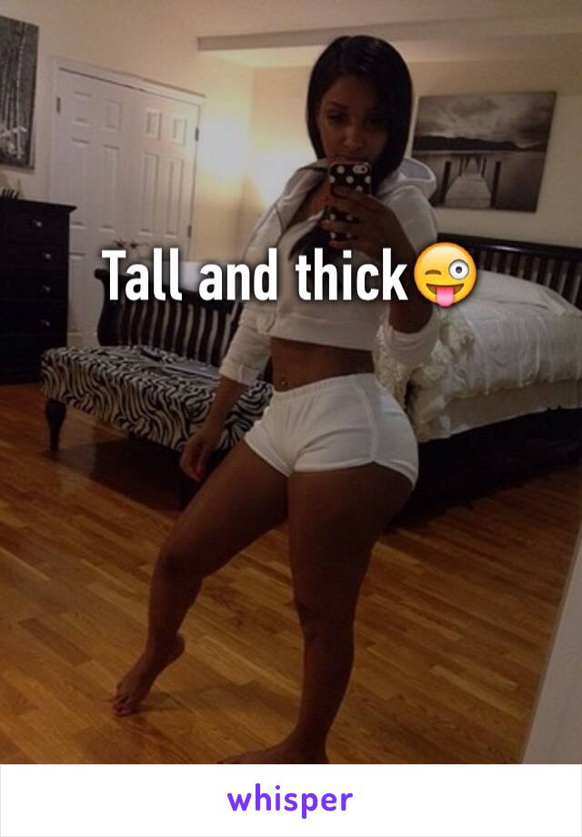 Tall and thick😜