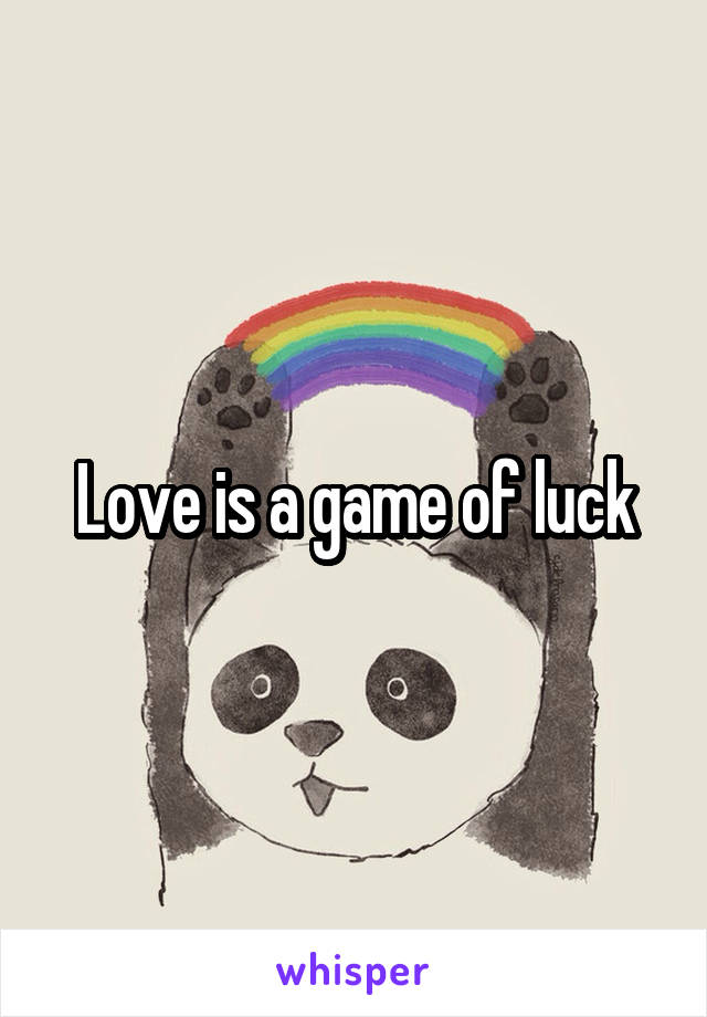 Love is a game of luck