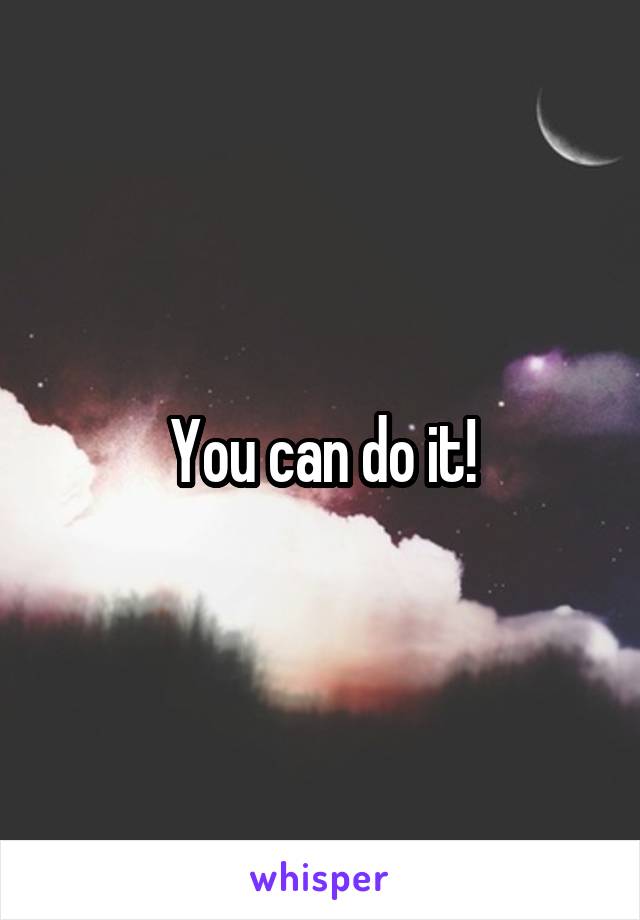 You can do it!