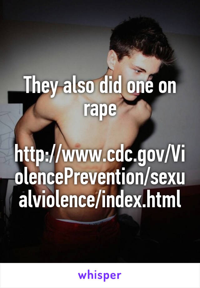 They also did one on rape

http://www.cdc.gov/ViolencePrevention/sexualviolence/index.html