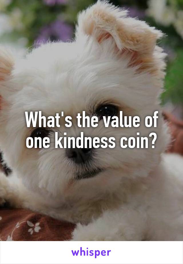 What's the value of one kindness coin?