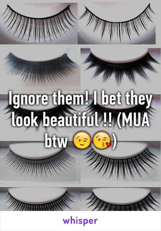 Ignore them! I bet they look beautiful !! (MUA btw 😉😘) 
