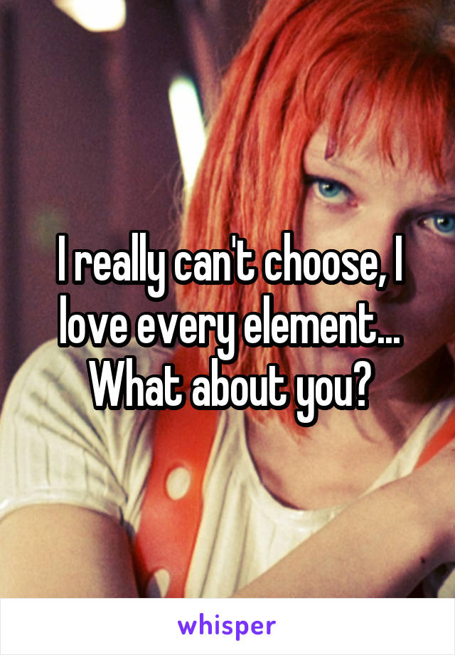 I really can't choose, I love every element... What about you?