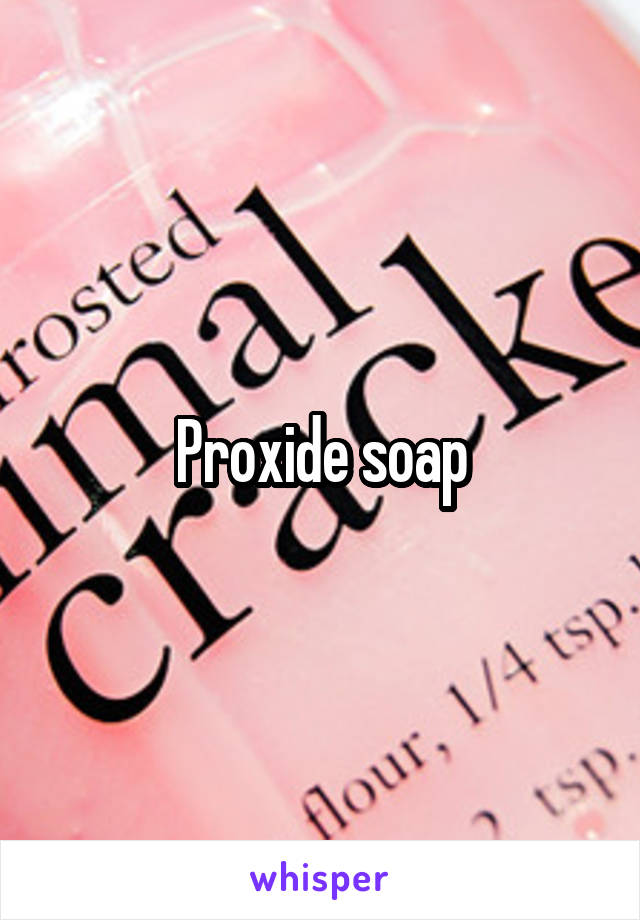 Proxide soap