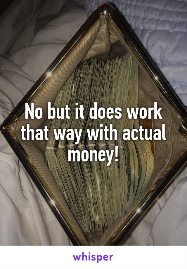 No but it does work that way with actual money!