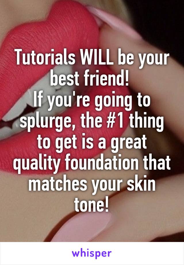 Tutorials WILL be your best friend! 
If you're going to splurge, the #1 thing to get is a great quality foundation that matches your skin tone!