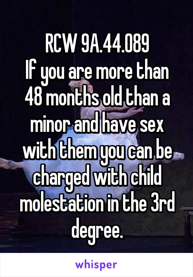 RCW 9A.44.089
If you are more than 48 months old than a minor and have sex with them you can be charged with child molestation in the 3rd degree.