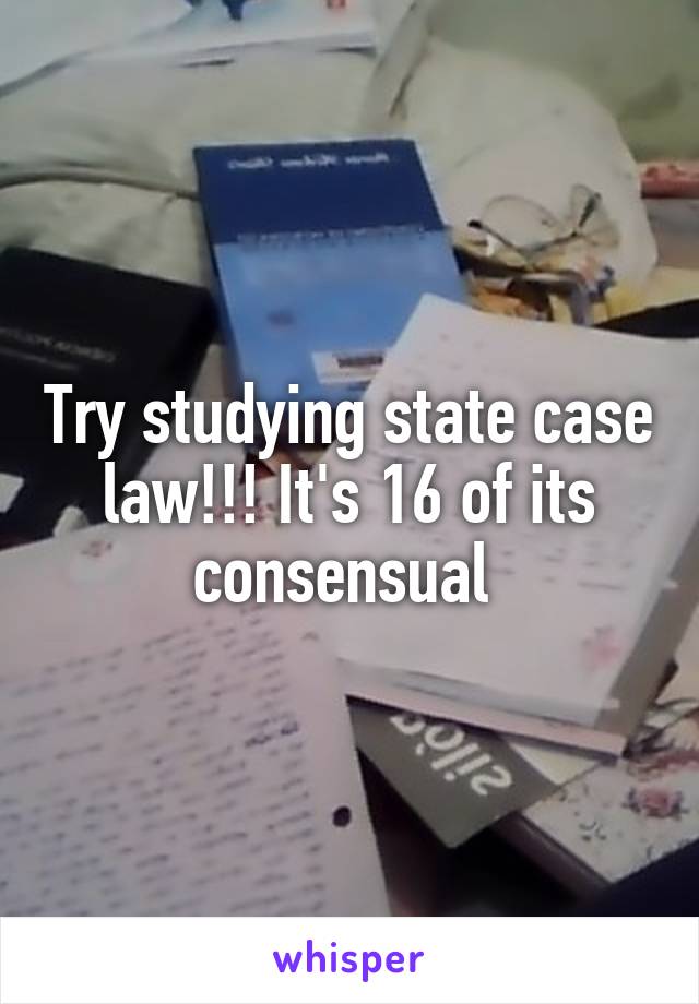 Try studying state case law!!! It's 16 of its consensual 