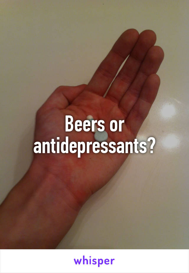 Beers or antidepressants?